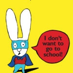 I DON'T WANT TO GO TO SCHOOL!