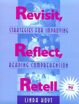 Revisit, Reflect, Retell: Strategies for Improving Reading Comprehension — Linda Hoyt (B)