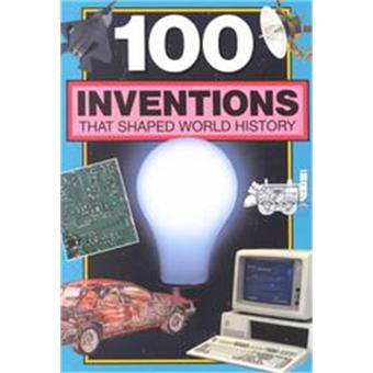 100 Inventions That Shaped World History