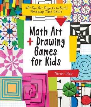 Math Art and Drawing Games for Kids 40+ Fun Art Projects to Build Amazing Math Skills — Karyn Tripp (B)