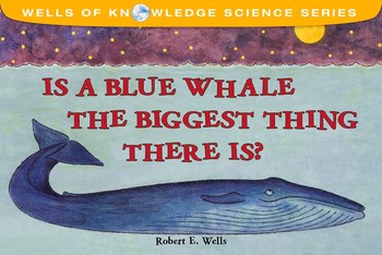 Is a Blue Whale the Biggest Thing There Is? — Robert E. Wells (B)