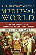 History of the Medieval World: From the Conversion of Constantine to the First Crusade