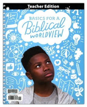 Basics for a Biblical Worldview Teachers Edition