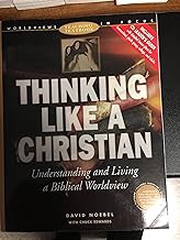 Thinking Like a Christian: Understanding and Living a Biblical Worldview : Teaching Textbook with CD (Worldviews in Focus Series)