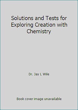 SOLUTIONS AND TESTS FOR EXPLORING CREATION WITH CHEMISTRY 1st edition