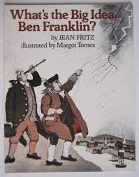 WHAT'S THE BIG IDEA, BEN FRANKLIN?
