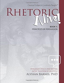 Rhetoric Alive! Book 1 : Principles of Persuasion
