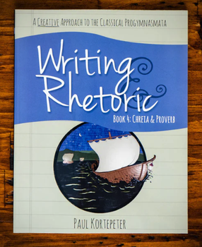 Writing & Rhetoric Book 4: Chreia & Proverb -Student Edition
