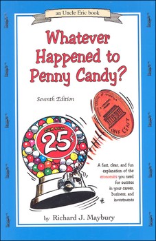 Whatever Happened to Penny Candy? A Fast, Clear, and Fun Explanation of the Economics You Need for Success in Your Career, Business, and Investments