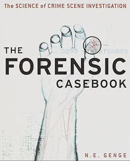 The Forensic Casebook The Science of Crime Scene Investigation