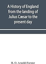A history of England from the landing of Julius Cæsar to the present day