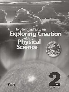 Exploring Creation with Physical Science - Solutions and Tests 2nd ed.