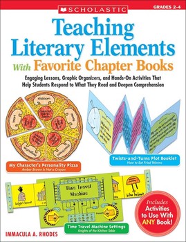 Teaching Literary Elements With Favorite Chapter Books: Engaging Lessons, Graphic Organizers, and Hands-On Activities That Help Students Respond to What They Read and Deepen Comprehension — Immacula Rhodes (B)