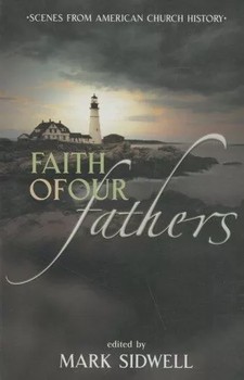 BJU FAITH OF OUR FATHERS:  SCENES FROM AMERICAN CHURCH HISTORY