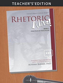 Rhetoric Alive! Principles of Persuasion Teacher's Edition Teacher's Edition