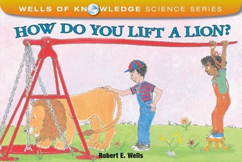 How Do You Lift a Lion? (Wells of Knowledge Science Series) — Robert E. Wells (B)