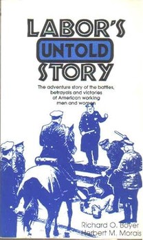 Labor's Untold Story: The Adventure Story of the Battles, Betrayals and Victories of American Working Men and Women by Richard O. Boyer Herbert M. Morais(1979-06-01)