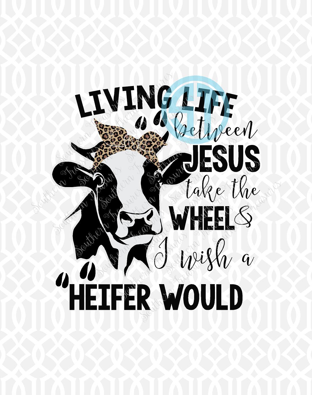 living life somewhere between jesus take the wheel and i wish a heifer would