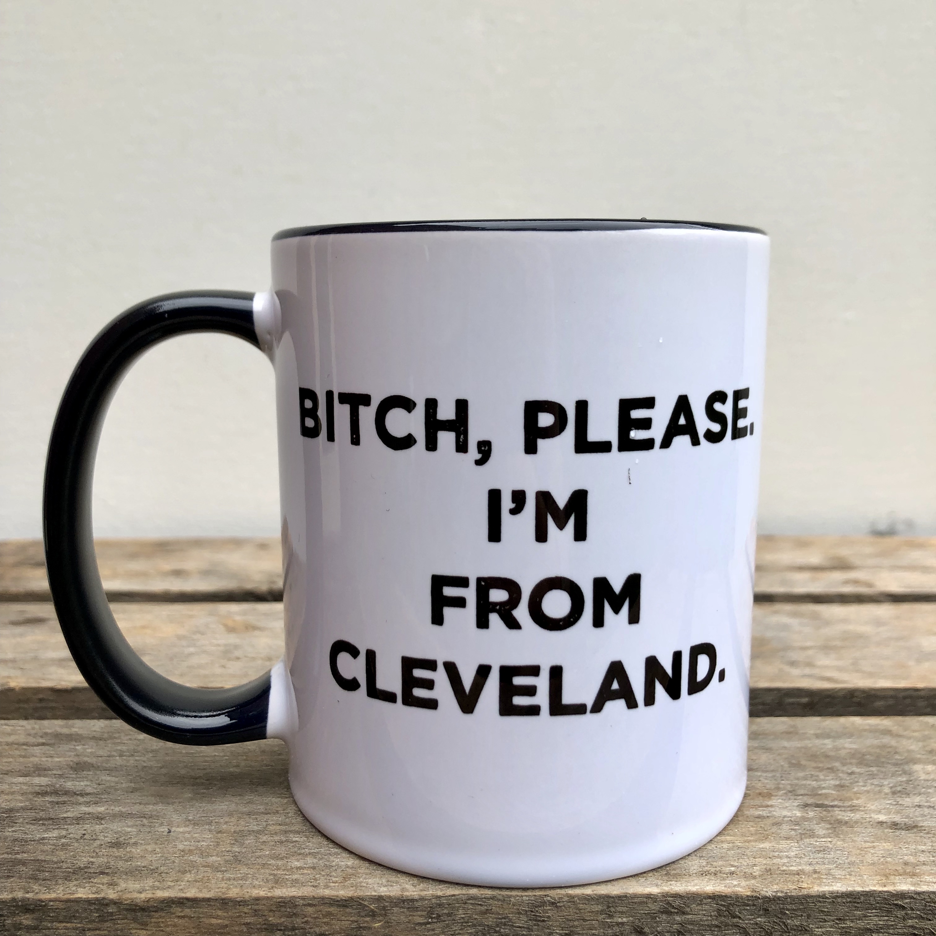 Mug Bitch Please Im From Cleveland Featured Items Banyan Tree 7387